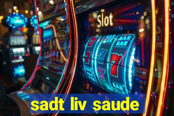 sadt liv saude
